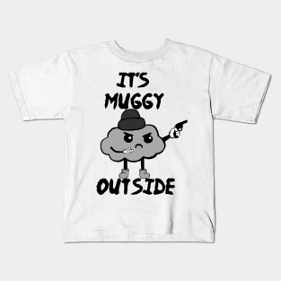 It's Muggy Outside Kids T-Shirt